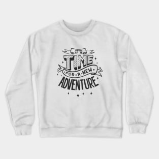 It's Time For A New Adventure Crewneck Sweatshirt